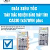 Giải Siêu Tốc Toán Trắc Nghiệm Bằng Máy Tính Casio FX570VN Plus