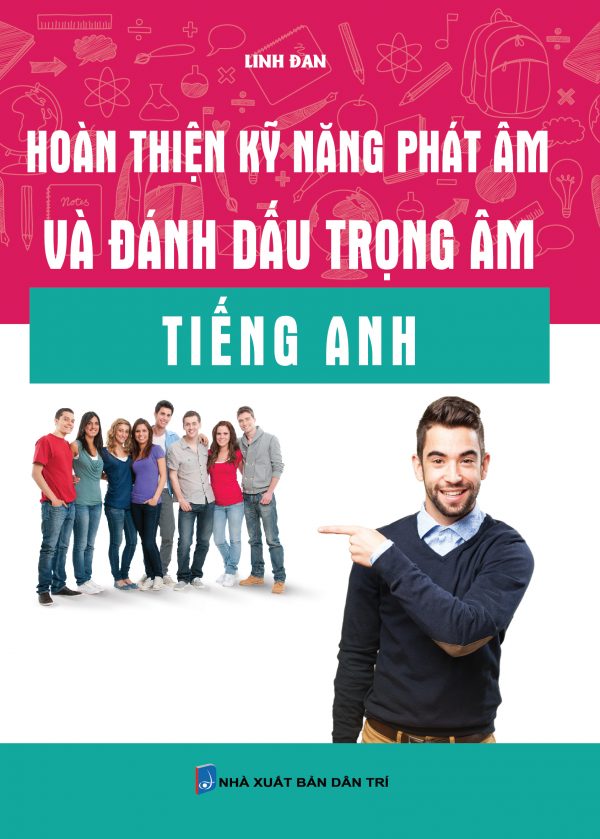 Hoàn Thiện Kỹ Năng Phát Âm Và Đánh Dấu Trọng Âm Tiếng Anh