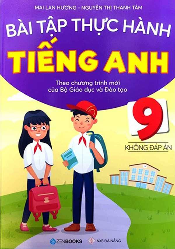 Bài Tập Thực Hành Tiếng Anh 9 - Không Đáp Án (Theo Chương Trình Mới Của Bộ Giáo Dục Và Đào Tạo)