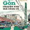 Sài Gòn Chuyện Xưa Mà Chưa Cũ