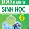 100 Đề Kiểm Tra Sinh Học 6 (Biên Soạn Theo Chương Trình Mới)