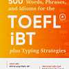 500 Words Phrases, Idioms Forr The TOEFL iBT Plustyping Strategies