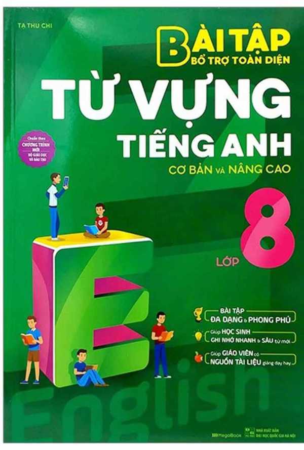 Bài Tập Bổ Trợ Toàn Diện Từ Vựng Tiếng Anh Lớp 8 (Cơ Bản Và Nâng Cao)