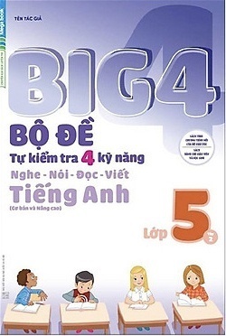Big 4 Bộ Đề Tự Kiểm Tra 4 Kỹ Năng Nghe - Nói - Đọc - Viết Tiếng Anh Lớp 5 Tập 2