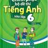 Chinh Phục Bộ Đề Thi Tiếng Anh Vào Lớp 6 (Có Đáp án Chinh Phục Điểm 8+)