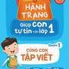 Hành Trang Giúp Con Tự Tin Vào Lớp 1 - Quyển 1: Cùng Con Tập Viết