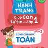 Hành Trang Giúp Con Tự Tin Vào Lớp 1 - Quyển 2: Cùng Con Học Toán