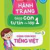 Hành Trang Giúp Con Tự Tin Vào Lớp 1 - Quyển 3: Cùng Con Học Tiếng Việt