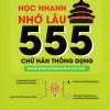 Học Nhanh Nhớ Lâu 555 Chữ hán Thông Dụng