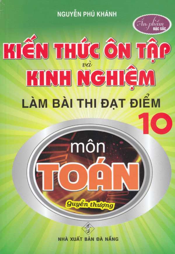 Kiến Thức Ôn Tập Và Kinh Nghiệm Làm Bài Thi Đạt Điểm 10 Môn Toán (Quyển Thượng)