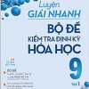 Luyện Giải Nhanh Bộ Đề Kiểm Tra Định Kỳ Hóa Học 9 Tập 1