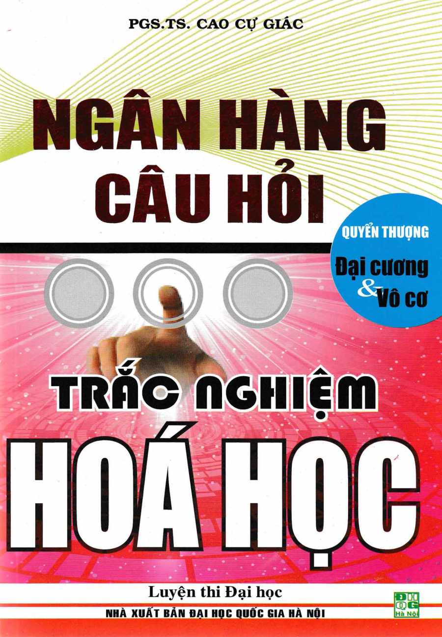 Ngân Hàng Câu Hỏi Trắc Nghiệm Hóa Học Đại Cương Và Vô Cơ (Quyển Thượng)