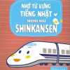 Nhớ Từ Vựng Tiếng Nhật Nhanh Như Shinkansen