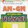 Sử Dụng Phương Pháp AM - GM Để Chứng Minh Bất Đẳng Thức