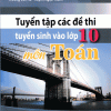 Tuyển Tập Các Đề Thi Tuyển Sinh Vào Lớp 10 Môn Toán