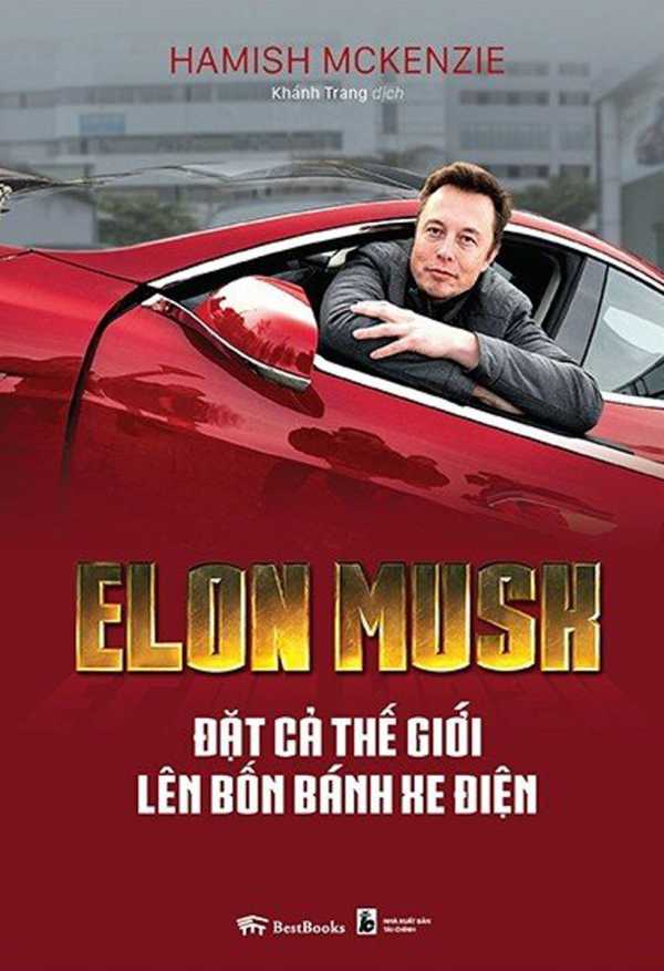 Elon Musk - Đặt Cả Thế Giới Lên Bốn Bánh Xe Điện