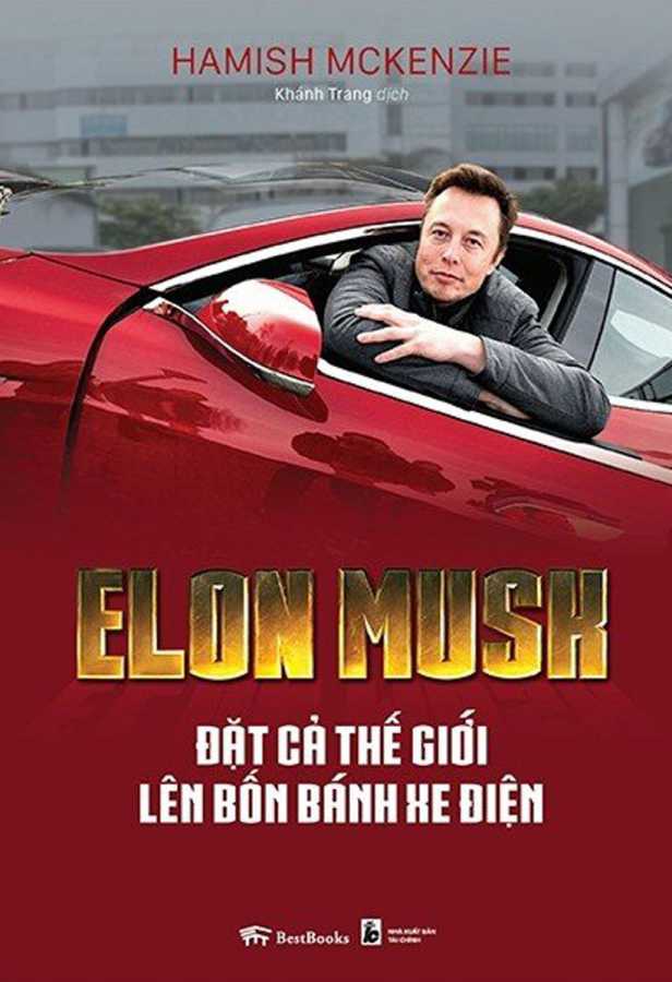 Elon Musk - Đặt Cả Thế Giới Lên Bốn Bánh Xe Điện