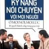 Kỹ Năng Nói Chuyện Với Mọi Người Ở Mọi Nơi, Mọi Lúc