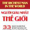 Người Giàu Nhất Thế Giới - 33 Ngày Khám Phá Bí Mật Sự Giàu Có Của Người Giàu Nhất Thế Giới