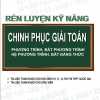 Rèn Luyện Kỹ Năng Chinh Phục giải Toán Phương Trình