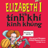 Nổi Danh Vang Dội - Elizabeth I Và Tính Khí Kinh Khủng