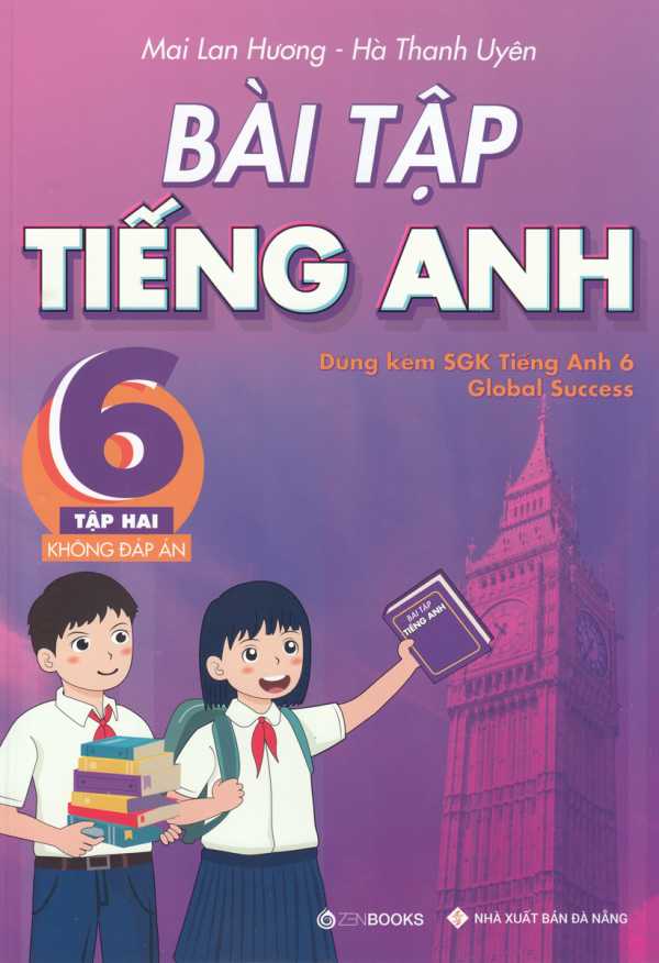 Bài Tập Tiếng Anh 6 - Tập 2 - Không Đáp Án (Dùng Kèm SGK Tiếng Anh 6 Global Success)