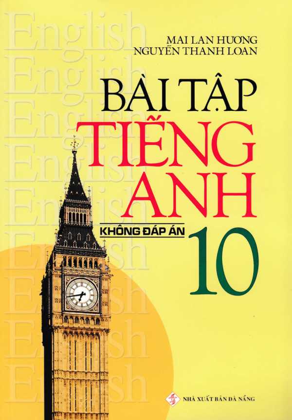 Bài Tập Tiếng Anh Lớp 10 - Không Đáp Án (Mai Lan Hương)