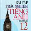 Bài Tập Trắc Nghiệm Tiếng Anh Lớp 12 Có Đáp Án - Mai Lan Hương