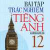 Bài Tập Trắc Nghiệm Tiếng Anh Lớp 12 - Không Đáp Án (Mai Lan Hương)