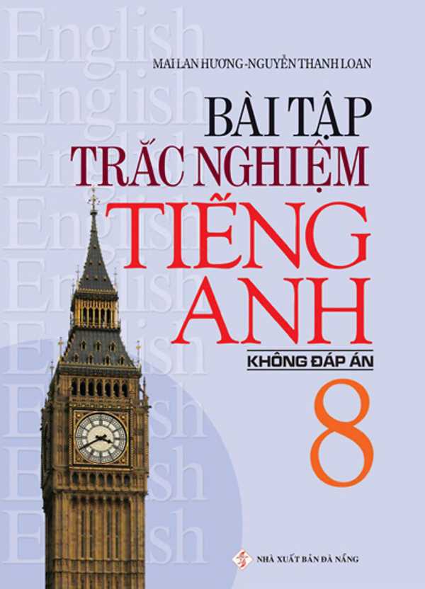 Bài Tập Trắc Nghiệm Tiếng Anh Lớp 8 - Không Đáp Án (Mai Lan Hương)