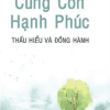 Cùng Con Hạnh Phúc - Thấu Hiểu Và Đồng Hành