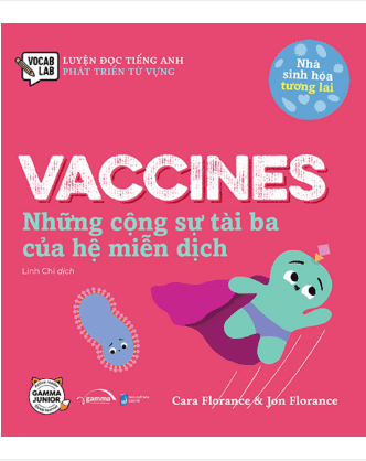 Nhà Sinh Hóa Tương Lai - Vaccines - Những Cộng Sự Tài Ba Của Hệ Miễn Dịch