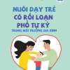 Nuôi Dạy Trẻ Có Rối Loạn Phổ Tự Kỷ Trong Môi Trường Gia Đình