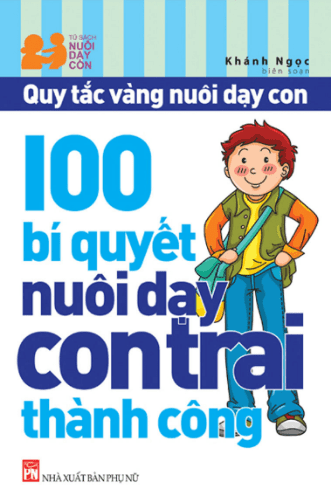 Quy Tắc Vàng Nuôi Dạy Con - 100 Bí Quyết Nuôi Dạy Con Trai Thành Công