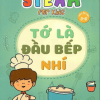 Steam For Kids - Tớ Là Đầu Bếp Nhí (Giáo Dục Sớm 3-6 Tuổi)