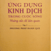 Ứng Dụng Kinh Dịch Trong Cuộc Sống - Tập 2 - Phương Pháp Đoán Quẻ