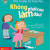 Hiểu Về Cảm Xúc Và Hành Vi Của Trẻ - Không Phải Con Làm Đâu!