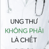 Ung Thư Không Phải Là Chết