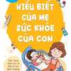 Hiểu Biết Của Mẹ Sức Khỏe Của Con