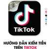 Hướng Dẫn Kiếm Tiền Trên Tiktok