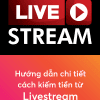 Livestream - Hướng Dẫn Chi Tiết Kiếm Tiền Từ Livestream