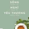 Sống Chậm Lại, Nghĩ Khác Đi, Yêu Thương Nhiều Hơn