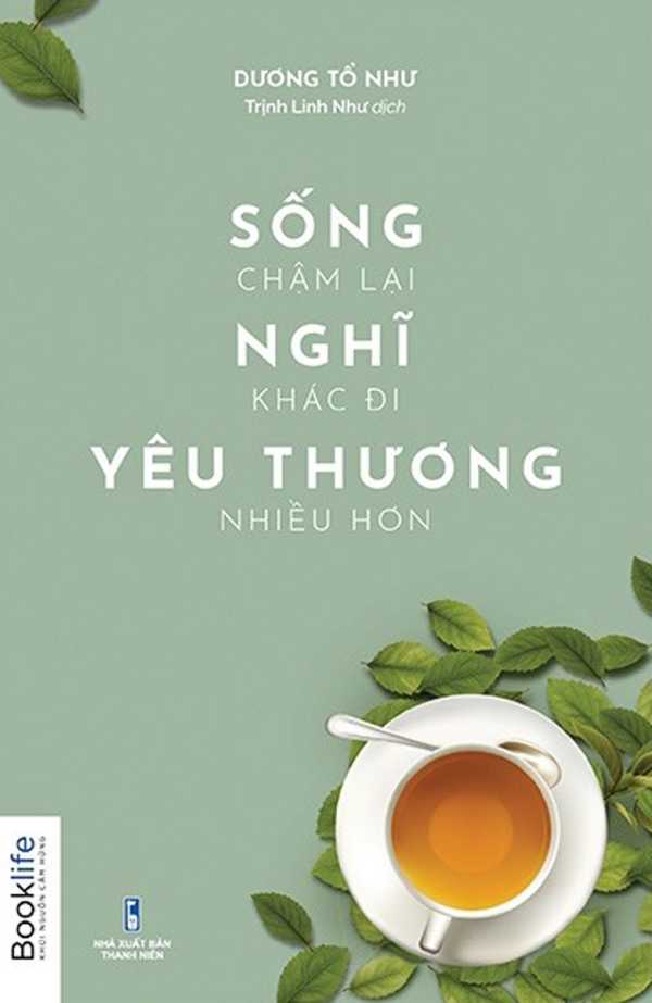 Sống Chậm Lại, Nghĩ Khác Đi, Yêu Thương Nhiều Hơn