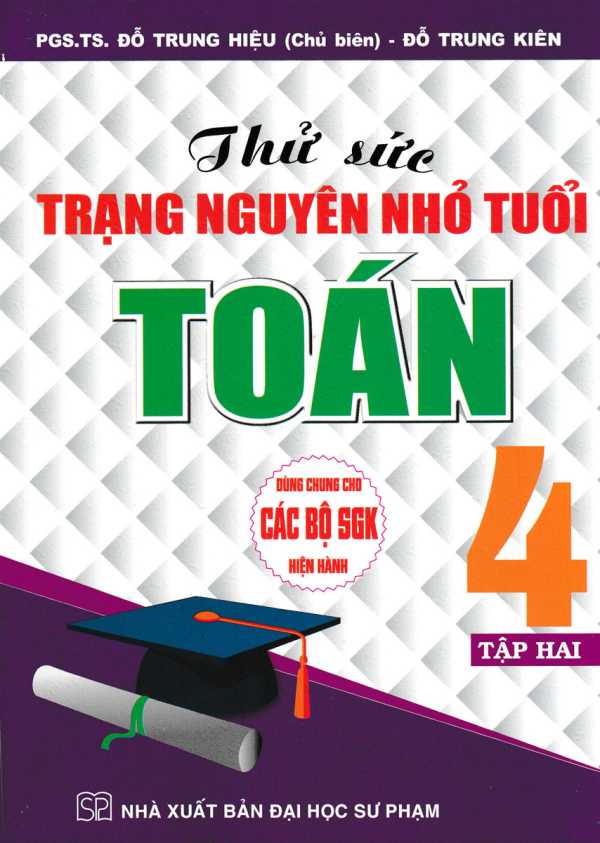 Thử Sức Trạng Nguyên Nhỏ Tuổi Môn Toán Lớp 4 - Tập 2 (Dùng Chung Cho Các Bộ SGK Hiện Hành)