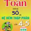 Toán - Chuyên Đề Số Và Hệ Đếm Thập Phân Lớp 4-5 (Dùng Chung Cho Các Bộ SGK Hiện Hành)