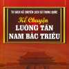 Tủ Sách Kể Chuyện Lịch Sử Trung Quốc: Kể Chuyện Lưỡng Tấn Nam Bắc Triều