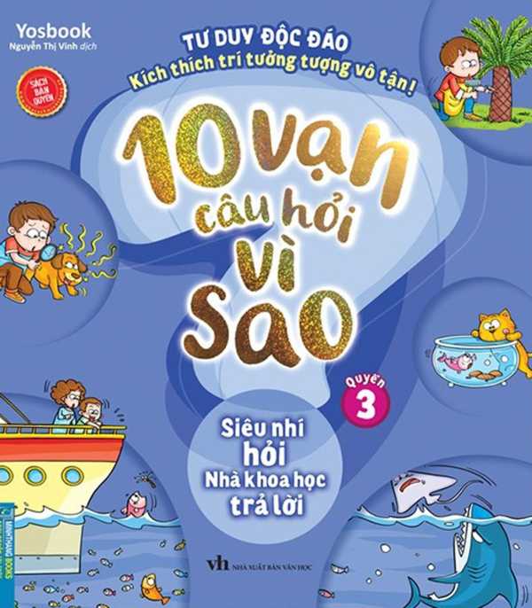 10 Vạn Câu Hỏi Vì Sao - Quyển 3: Siêu Nhí Hỏi Nhà Khoa Học Trả Lời