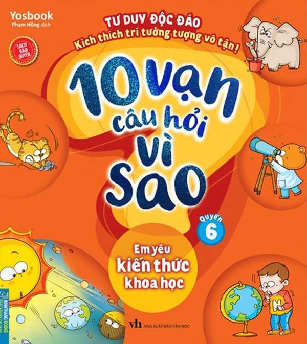 10 Vạn Câu Hỏi Vì Sao - Quyển 6: Em Yêu Kiến Thức Khoa Học