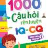 1000 Câu Hỏi Rèn Luyện IQ - CQ - Đột Phá Tư Duy - Tập 1