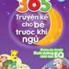 365 Truyện Kể Cho Bé Trước Khi Ngủ - Những Câu Truyện Nuôi Dưỡng EQ Cảm Xúc